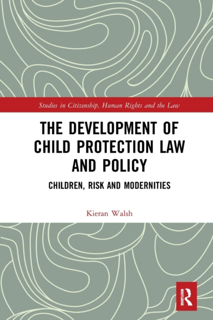 Book cover of: Development of Child Protection Law and Policy. By: Kieran Walsh