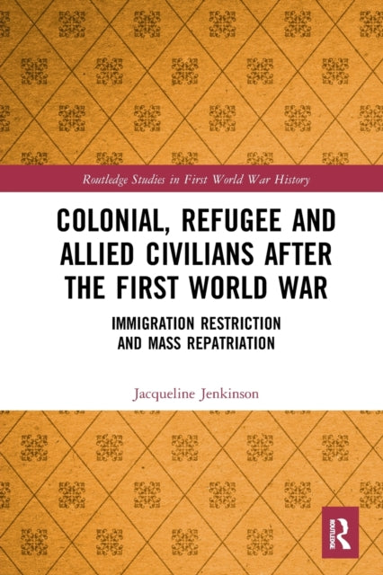 Book cover of: Colonial, Refugee and Allied Civilians after the First World War. By: Jacqueline Jenkinson