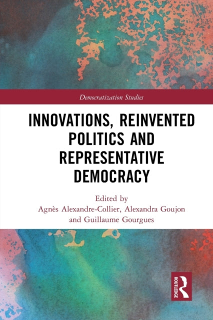 Book cover of: Innovations, Reinvented Politics and Representative Democracy. By: Agnès Alexandre