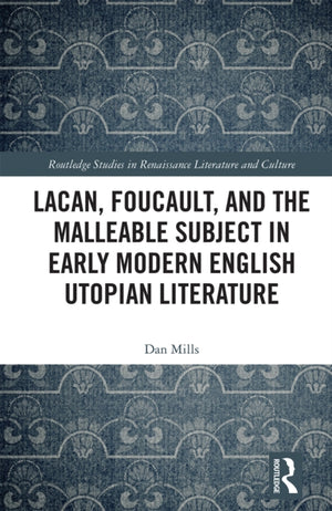Lacan, Foucault, and the Malleable Subject in Early Modern English Utopian Literature
