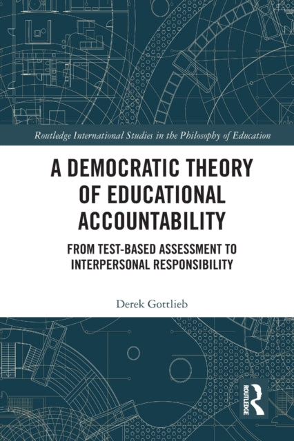 Book cover of: Democratic Theory of Educational Accountability. By: Derek Gottlieb