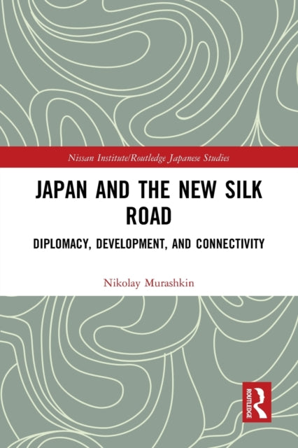 Book cover of: Japan and the New Silk Road. By: Nikolay Murashkin