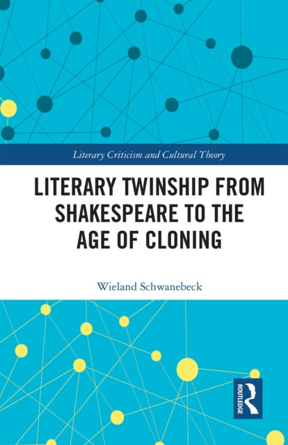 Book cover of: Literary Twinship from Shakespeare to the Age of Cloning. By: Wieland Schwanebeck