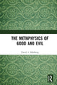 Book cover of: Metaphysics of Good and Evil. By: David S. Oderberg