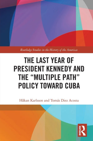 Last Year of President Kennedy and the "Multiple Path" Policy Toward Cuba