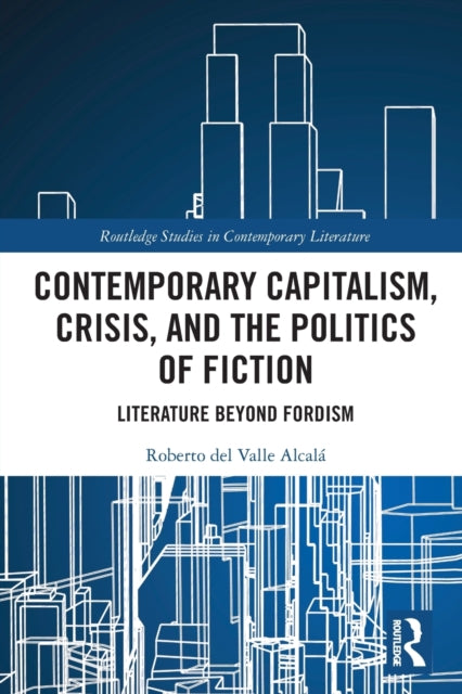 Book cover of: Contemporary Capitalism, Crisis, and the Politics of Fiction. By: Roberto Del Valle Alcalá