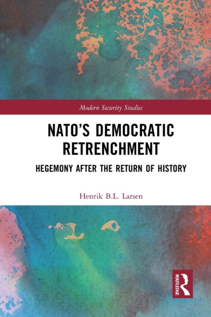 Book cover of: NATO’s Democratic Retrenchment. By: Henrik Boesen Lindbo Larsen