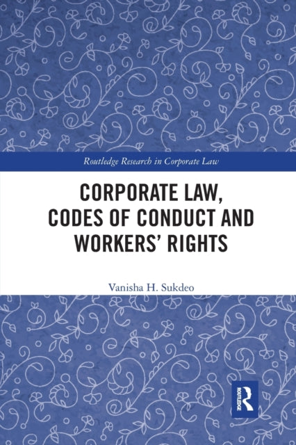 Book cover of: Corporate Law, Codes of Conduct and Workers’ Rights. By: Vanisha H. Sukdeo