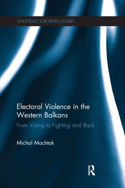 Book cover of: Electoral Violence in the Western Balkans. By: Michal Mochtak