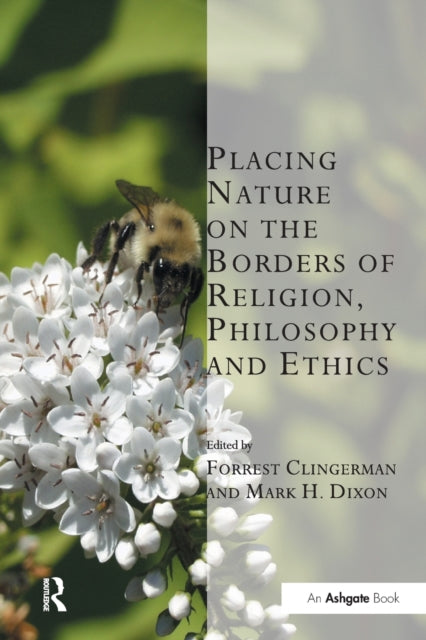 Book cover of: Placing Nature on the Borders of Religion, Philosophy and Ethics. By: Forrest Clingerman