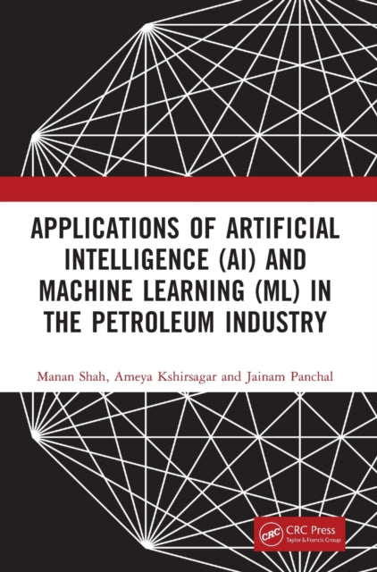 Book cover of: Applications of Artificial Intelligence (AI) and Machine Learning (ML) in the Petroleum Industry. By: Manan Shah
