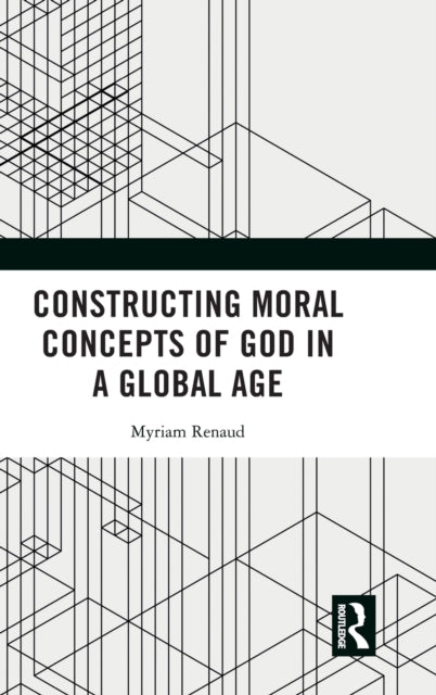Book cover of: Constructing Moral Concepts of God in a Global Age. By: Myriam Renaud