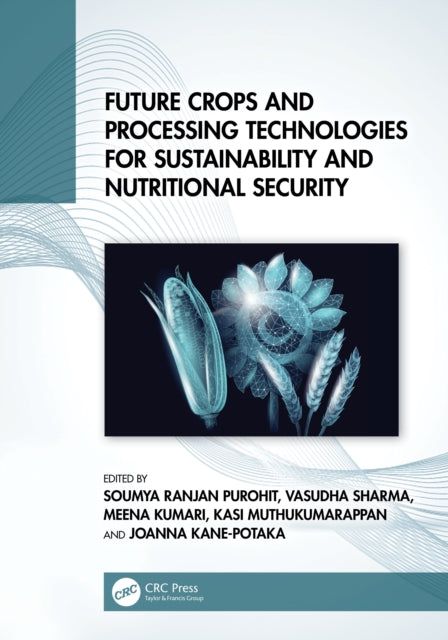 Book cover of: Future Crops and Processing Technologies for Sustainability and Nutritional Security. By: Soumya Ranjan Purohit