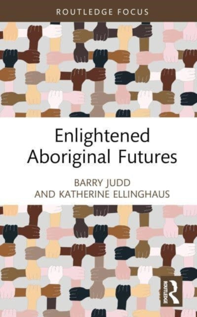 Book cover of: Enlightened Aboriginal Futures. By: Barry Judd