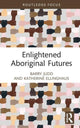Book cover of: Enlightened Aboriginal Futures. By: Barry Judd