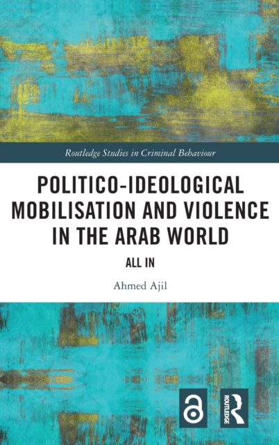 Book cover of: Politico-ideological Mobilisation and Violence in the Arab World. By: Ahmed Ajil