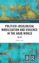 Book cover of: Politico-ideological Mobilisation and Violence in the Arab World. By: Ahmed Ajil