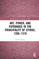 Book cover of: Art, Power, and Patronage in the Principality of Epirus, 1204–1318. By: Leonela Fundic
