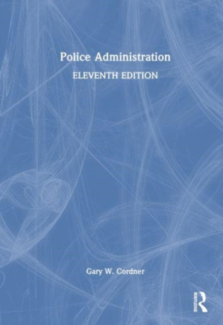 Book cover of: Police Administration. By: Gary W. Cordner