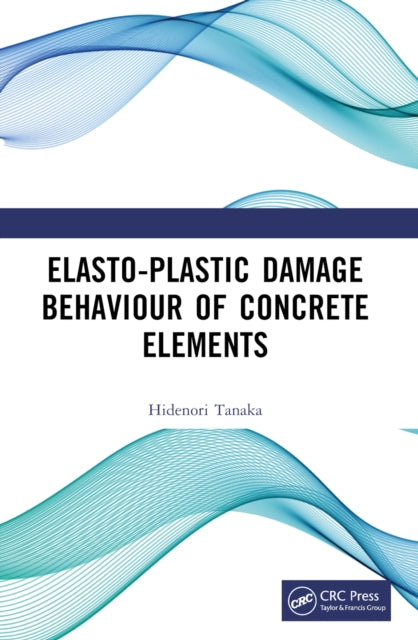 Book cover of: Elasto-Plastic Damage Behaviour of Concrete Elements. By: Hidenori Tanaka