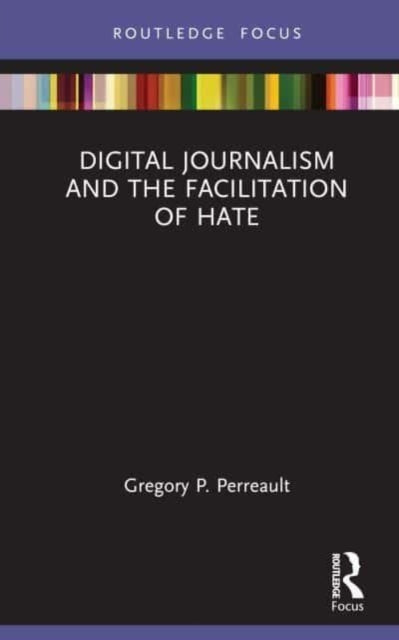 Book cover of: Digital Journalism and the Facilitation of Hate. By: Gregory P. Perreault