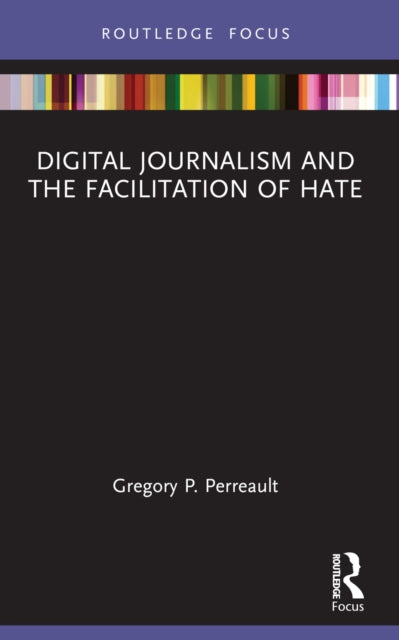 Book cover of: Digital Journalism and the Facilitation of Hate. By: Gregory P. Perreault