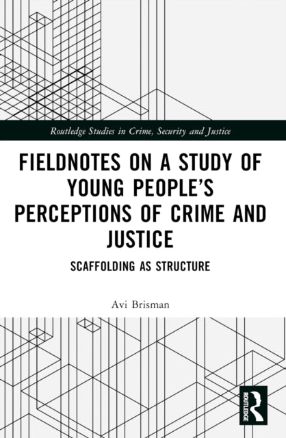 Book cover of: Fieldnotes on a Study of Young People’s Perceptions of Crime and Justice