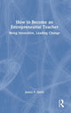 Book cover of: How to Become an Entrepreneurial Teacher. By: Davis, James P.