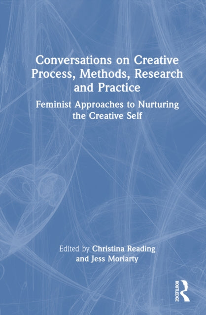 Book cover of: Conversations on Creative Process, Methods, Research and Practice. By: Christina Reading
