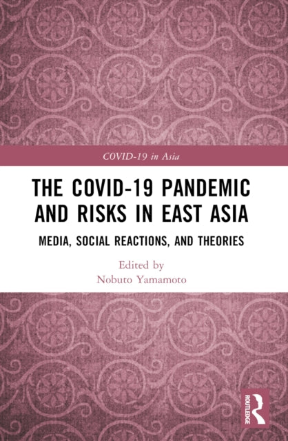 Book cover of: COVID-19 Pandemic and Risks in East Asia. By: Nobuto Yamamoto