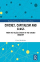 Book cover of: Cricket, Capitalism and Class. By: Chris McMillan