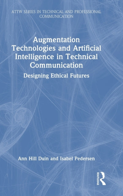 Book cover of: Augmentation Technologies and Artificial Intelligence in Technical Communication. By: Ann Hill Duin