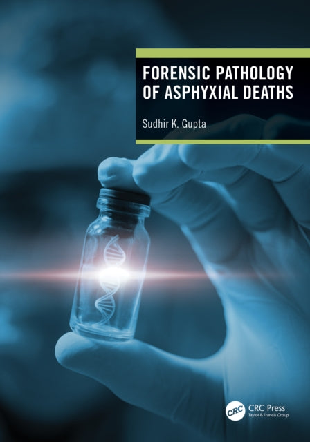 Book cover of: Forensic Pathology of Asphyxial Deaths. By: Sudhir K. Gupta