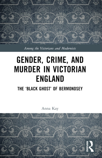 Book cover of: Gender, Crime, and Murder in Victorian England. By: Anna Kay