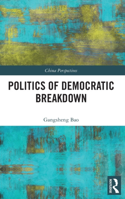 Book cover of: Politics of Democratic Breakdown. By: Gangsheng Bao