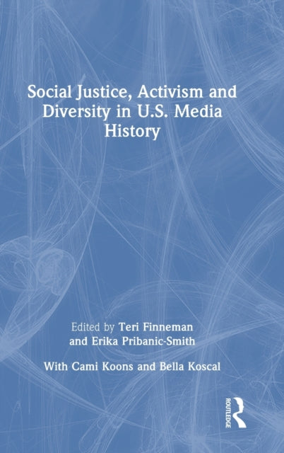 Book cover of: Social Justice, Activism and Diversity in U.S. Media History. By: Teri Finneman