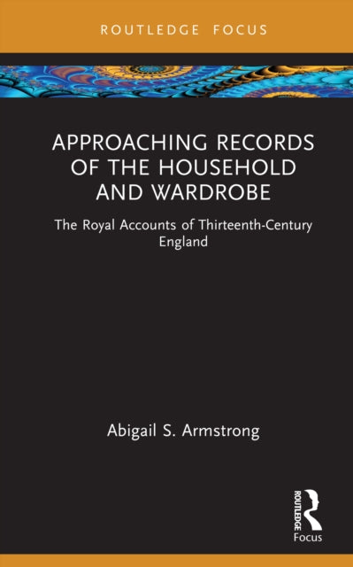 Book cover of: Approaching Records of the Household and Wardrobe. By: Abigail S. Armstrong