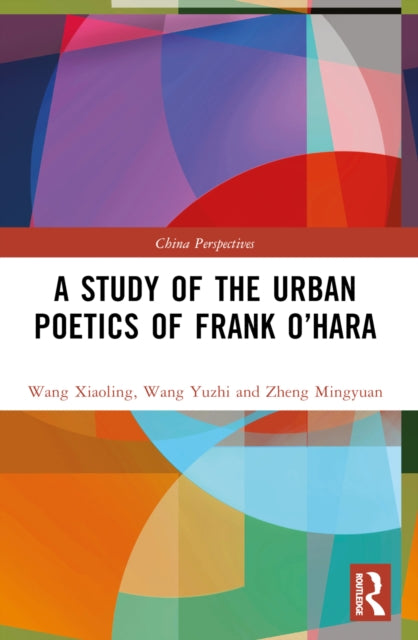 Book cover of: Study of the Urban Poetics of Frank O’Hara. By: Xiaoling Wang