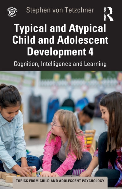 Book cover of: Typical and Atypical Child Development 4 Cognition, Intelligence and Learning. By: Stephen Von Tetzchner