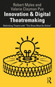 Book cover of: Innovation & Digital Theatremaking. By: Robert Myles