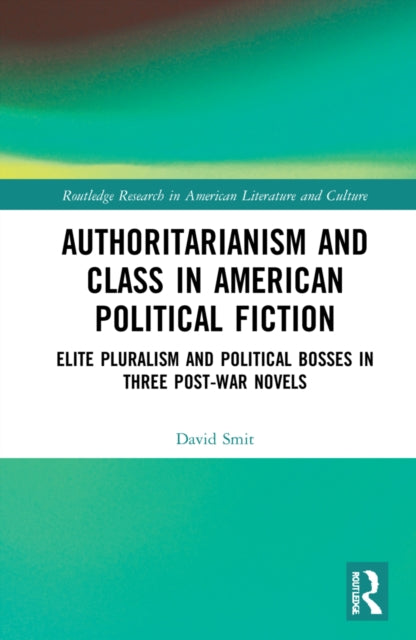 Book cover of: Authoritarianism and Class in American Political Fiction. By: David Smit