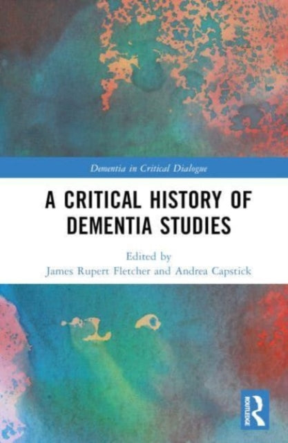 Book cover of: Critical History of Dementia Studies. By: James Rupert Fletcher