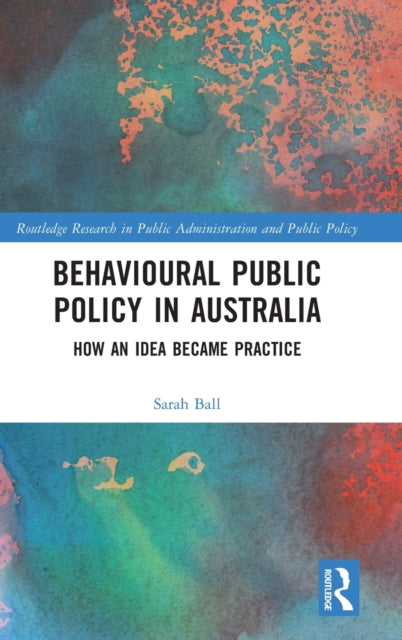 Book cover of: Behavioural Public Policy in Australia. By: Sarah Ball