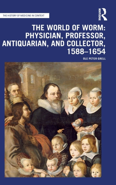 Book cover of: World of Worm: Physician, Professor, Antiquarian, and Collector, 1588-1654. By: Ole Peter Grell