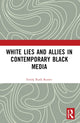 Book cover of: White Lies and Allies in Contemporary Black Media. By: Emily Ruth Rutter