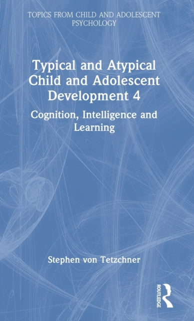 Book cover of: Typical and Atypical Child Development 4 Cognition, Intelligence and Learning. By: Stephen Von Tetzchner