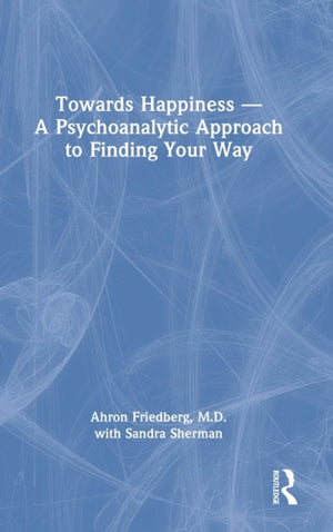 Towards Happiness — A Psychoanalytic Approach to Finding Your Way