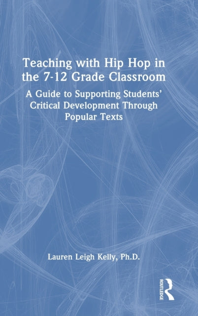 Book cover of: Teaching with Hip Hop in the 7-12 Grade Classroom. By: Lauren Kelly