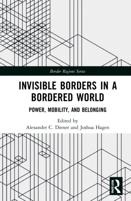 Book cover of: Invisible Borders in a Bordered World. By: Alexander C. Diener