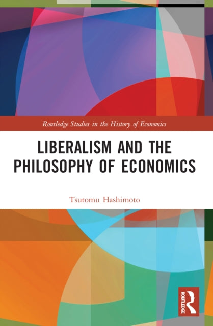 Book cover of: Liberalism and the Philosophy of Economics. By: Tsutomu Hashimoto